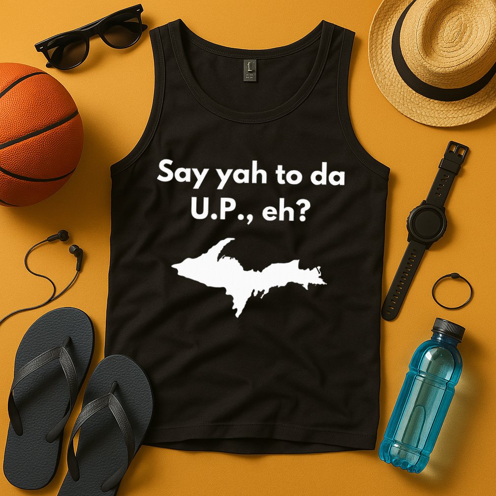 Say Yah To Da U.P. Eh Upper Peninsula Yooper Tank Top