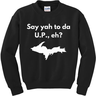 Say Yah To Da U.P. Eh Upper Peninsula Yooper Kids Sweatshirt