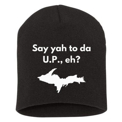 Say Yah To Da U.P. Eh Upper Peninsula Yooper Short Acrylic Beanie