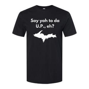 Say Yah To Da U.P. Eh Upper Peninsula Yooper Softstyle CVC T-Shirt