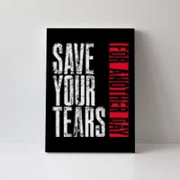 Save Your Tears Canvas