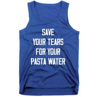 Save Your Tears For Your Pasta Water Funny Gift Tank Top