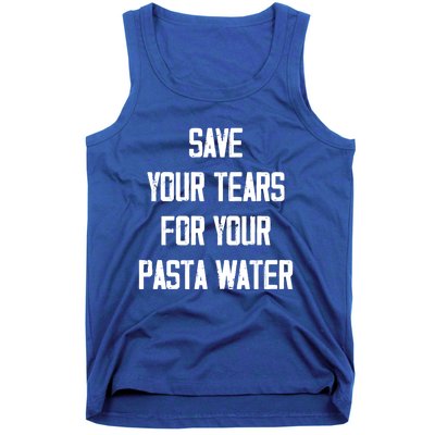 Save Your Tears For Your Pasta Water Funny Gift Tank Top