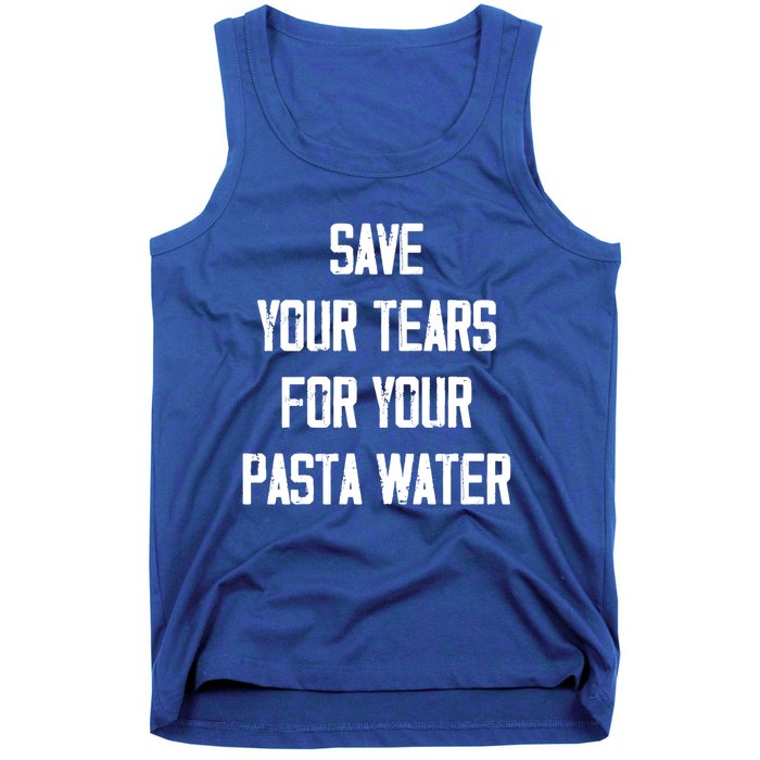 Save Your Tears For Your Pasta Water Funny Gift Tank Top