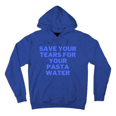 Save Your Tears For Your Pasta Water Gift Hoodie