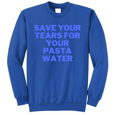 Save Your Tears For Your Pasta Water Gift Sweatshirt