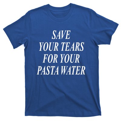 Save Your Tears For Your Pasta Water Gift T-Shirt