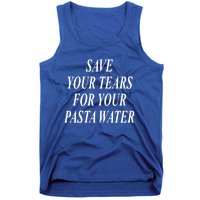 Save Your Tears For Your Pasta Water Gift Tank Top