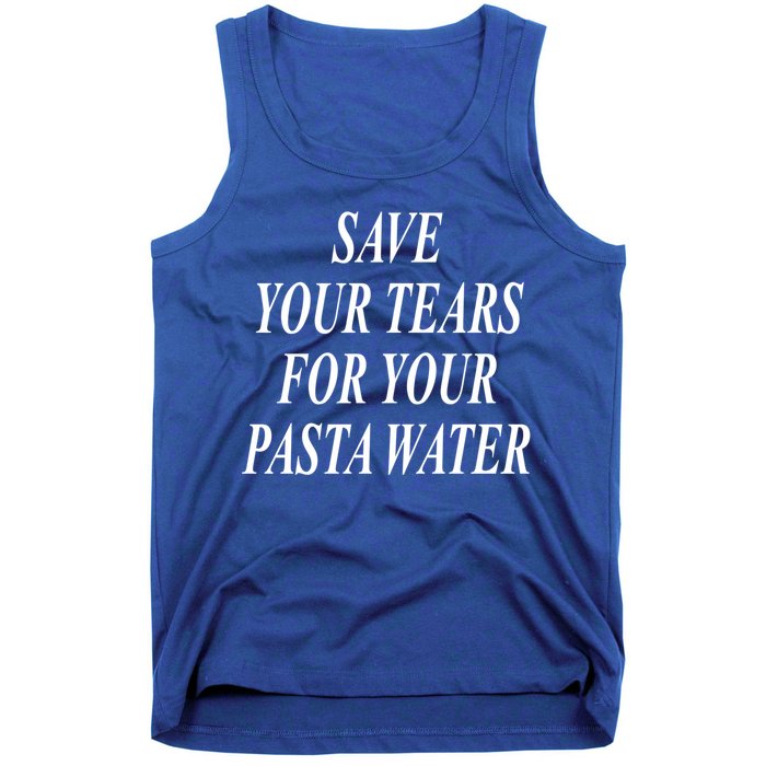 Save Your Tears For Your Pasta Water Gift Tank Top