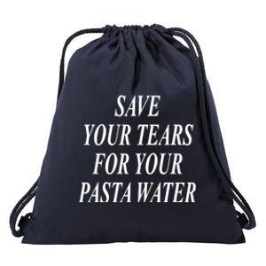 Save Your Tears For Your Pasta Water Gift Drawstring Bag