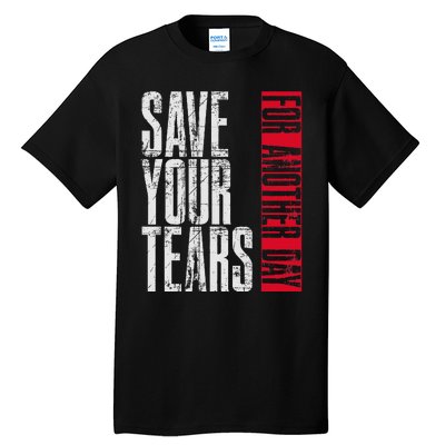 Save Your Tears Tall T-Shirt