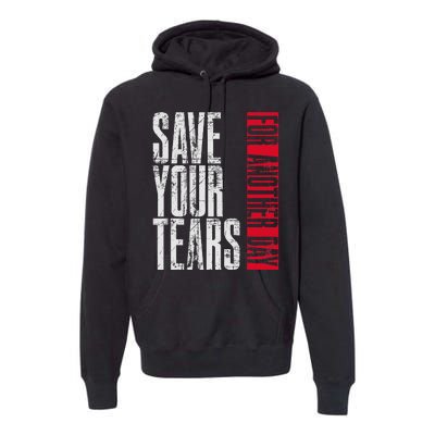 Save Your Tears Premium Hoodie