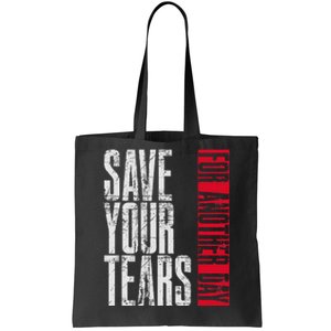 Save Your Tears Tote Bag