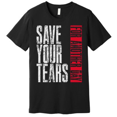 Save Your Tears Premium T-Shirt