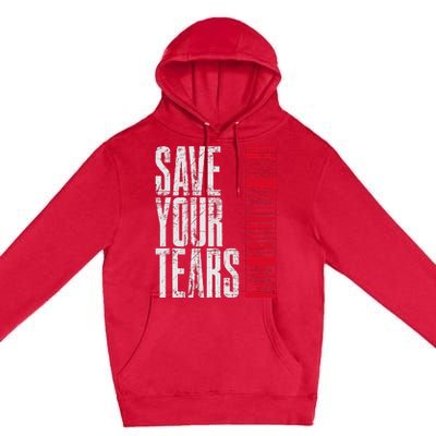 Save Your Tears Premium Pullover Hoodie