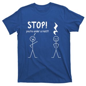 Stop You're Under A Rest Funny Music Musician Stick Cool Gift T-Shirt