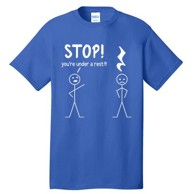 Stop You're Under A Rest Funny Music Musician Stick Cool Gift Tall T-Shirt