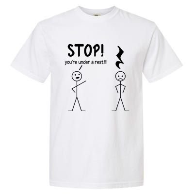 Stop You're Under A Rest Funny Music Musician Stick Cool Gift Garment-Dyed Heavyweight T-Shirt