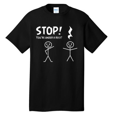 Stop YouRe Under A Rest Musical Pun Tall T-Shirt