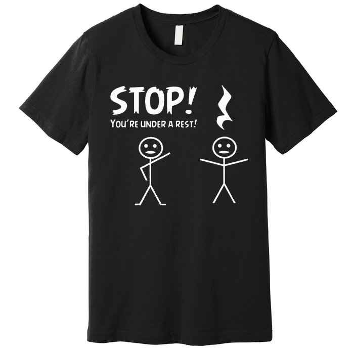 Stop YouRe Under A Rest Musical Pun Premium T-Shirt