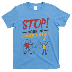 Stop You're Under A Rest Musician Funny Music Pun Meaningful Gift T-Shirt