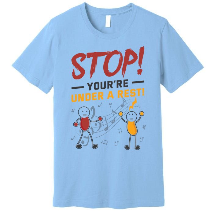 Stop You're Under A Rest Musician Funny Music Pun Meaningful Gift Premium T-Shirt