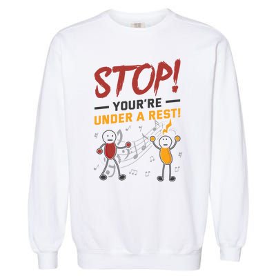 Stop You're Under A Rest Musician Funny Music Pun Meaningful Gift Garment-Dyed Sweatshirt