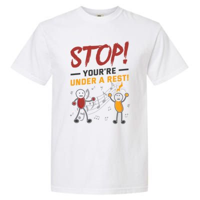 Stop You're Under A Rest Musician Funny Music Pun Meaningful Gift Garment-Dyed Heavyweight T-Shirt