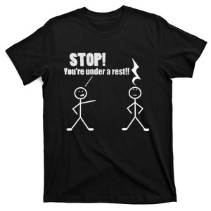 Stop YouRe Under A Rest Funny Musician Musical Novelty T-Shirt