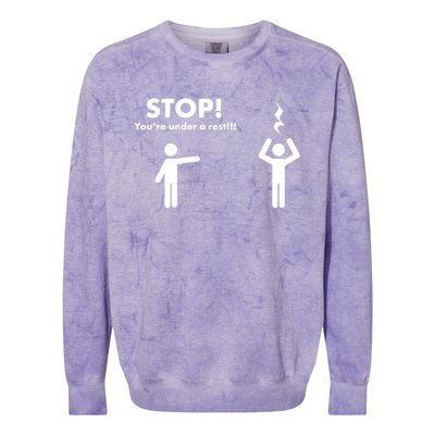 Stop You're Under A Rest Gift Colorblast Crewneck Sweatshirt