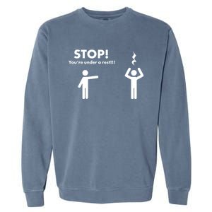 Stop You're Under A Rest Gift Garment-Dyed Sweatshirt