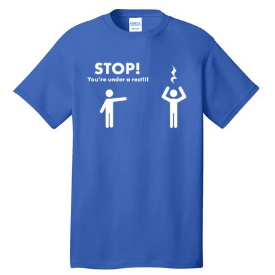 Stop You're Under A Rest Gift Tall T-Shirt