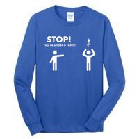 Stop You're Under A Rest Gift Tall Long Sleeve T-Shirt