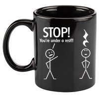 Stop You're Under A Rest Funny 11oz C Handle Ceramic Mug