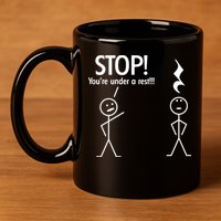 Stop You're Under A Rest Funny 11oz C Handle Ceramic Mug