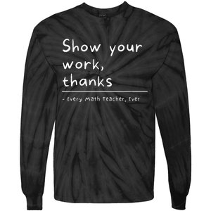 Show Your Work Thanks Math Teacher Tie-Dye Long Sleeve Shirt