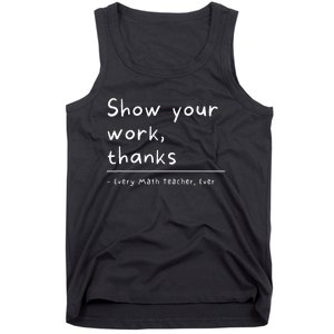 Show Your Work Thanks Math Teacher Tank Top