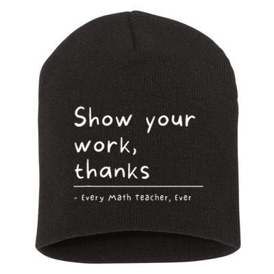 Show Your Work Thanks Math Teacher Short Acrylic Beanie