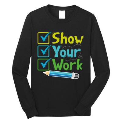 Show Your Work Testing Teacher Long Sleeve Shirt