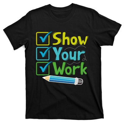 Show Your Work Testing Teacher T-Shirt