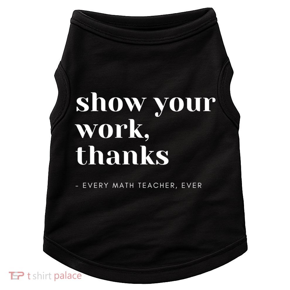 Show Your Work Thanks Math Teacher Gift Doggie Tank