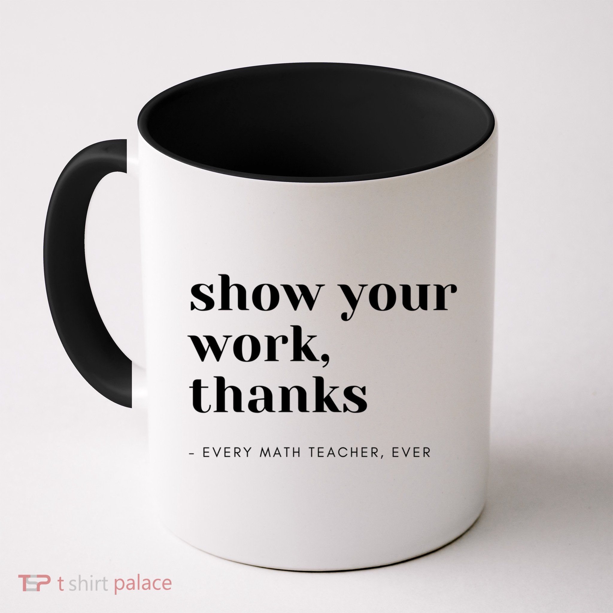 Show Your Work Thanks Math Teacher Gift Mug