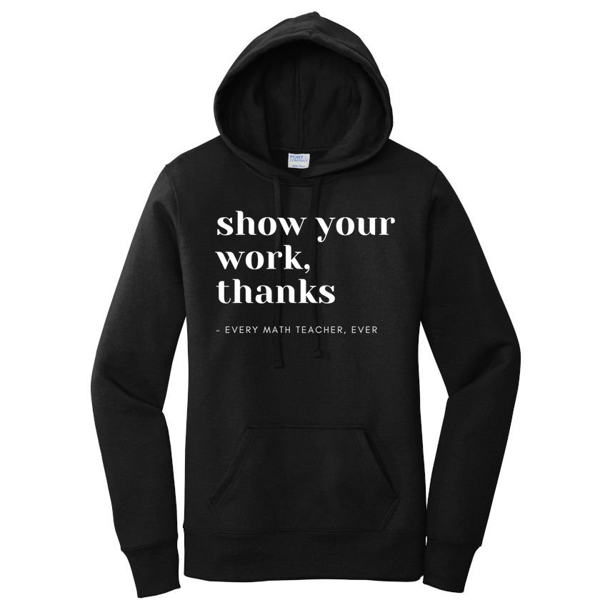 Show Your Work Thanks Math Teacher Gift Women's Pullover Hoodie