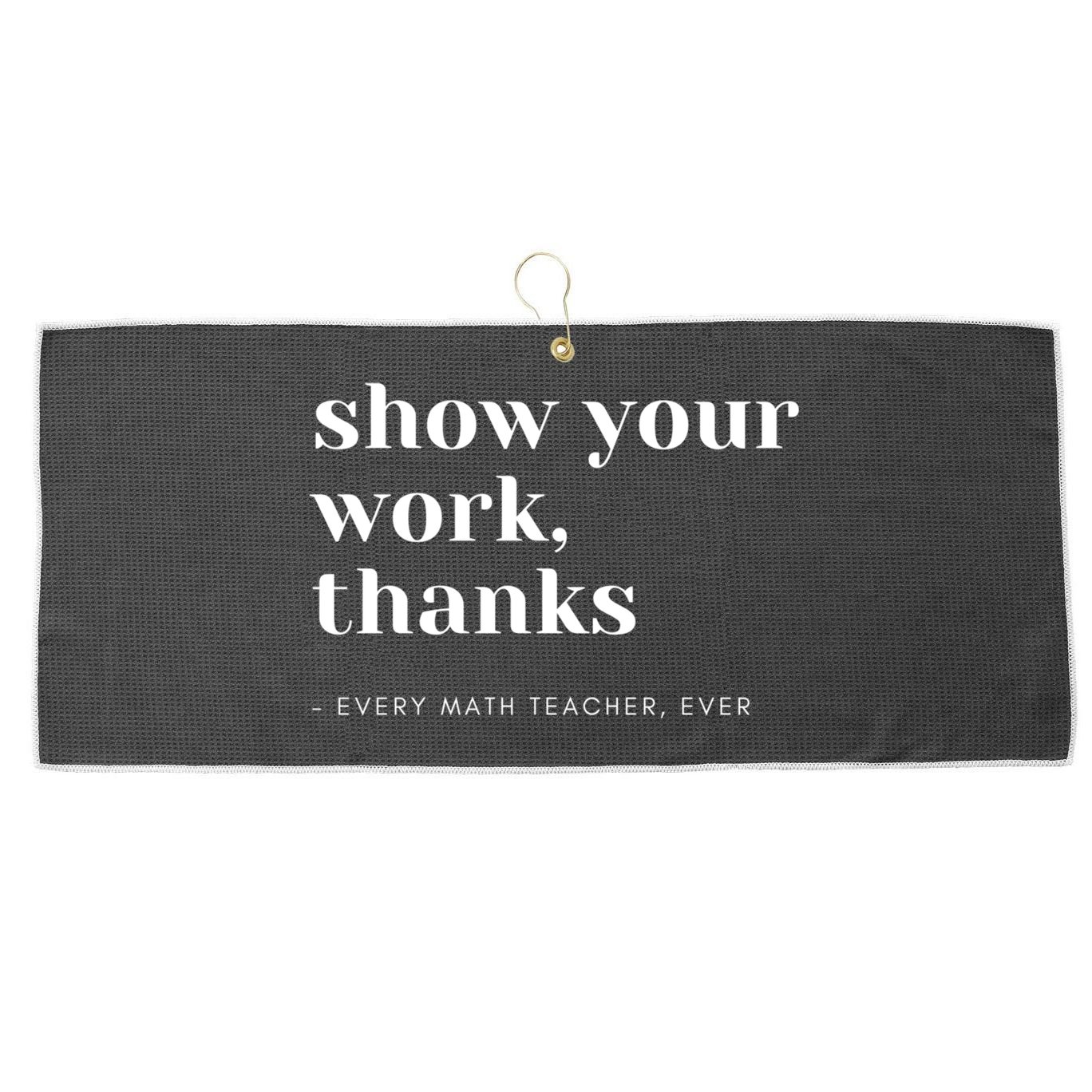 Show Your Work Thanks Math Teacher Gift Large Microfiber Waffle Golf Towel