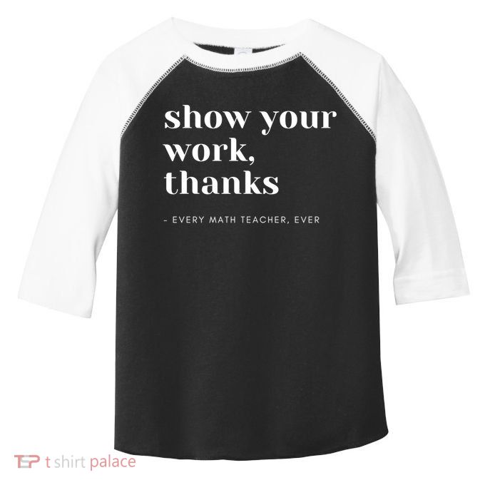 Show Your Work Thanks Math Teacher Gift Toddler Fine Jersey T-Shirt