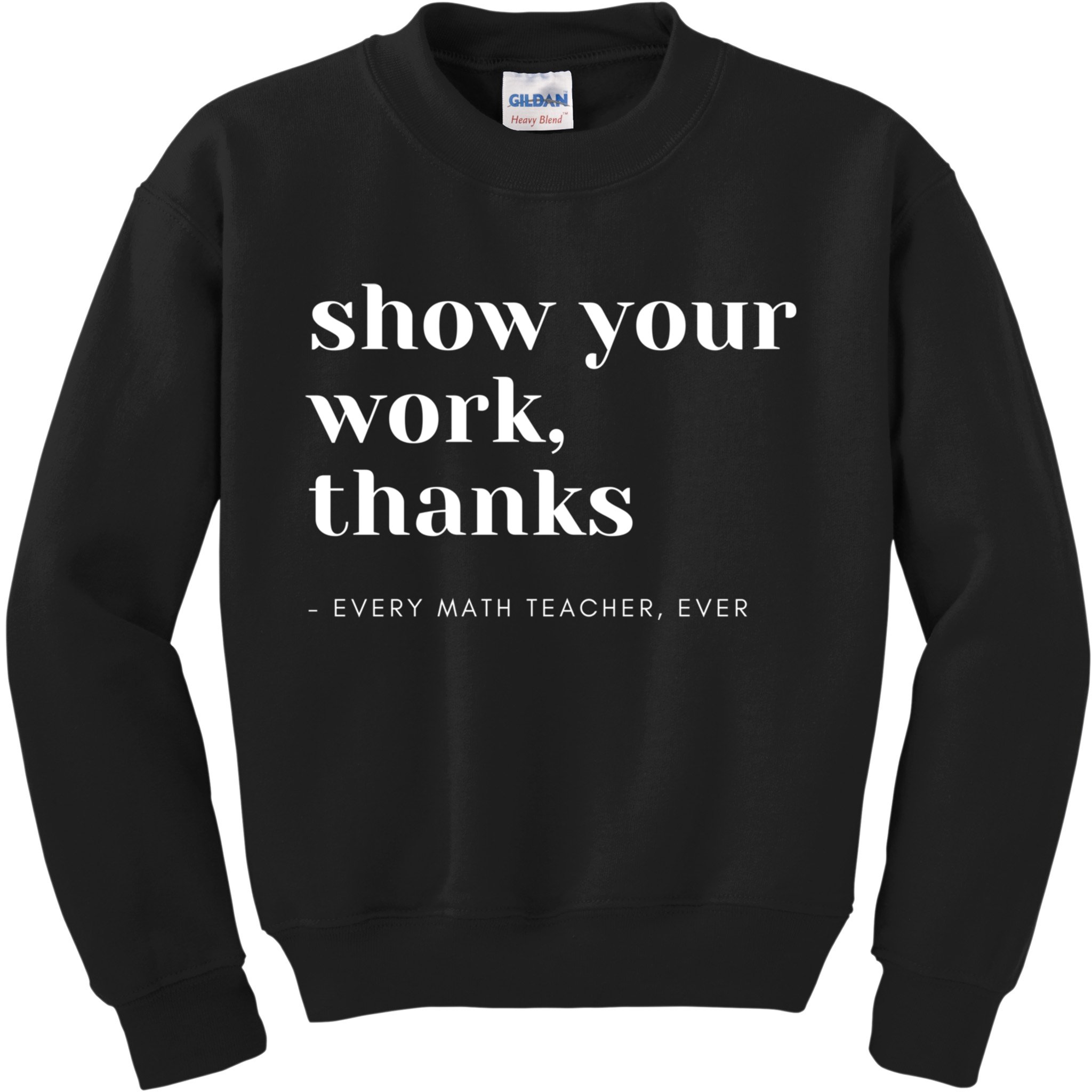 Show Your Work Thanks Math Teacher Gift Kids Sweatshirt