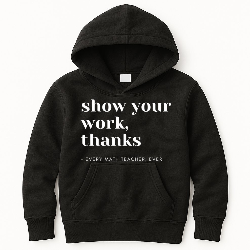 Show Your Work Thanks Math Teacher Gift Kids Hoodie