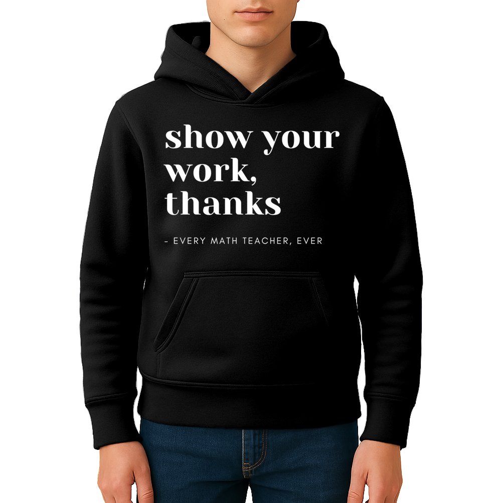 Show Your Work Thanks Math Teacher Gift Kids Hoodie