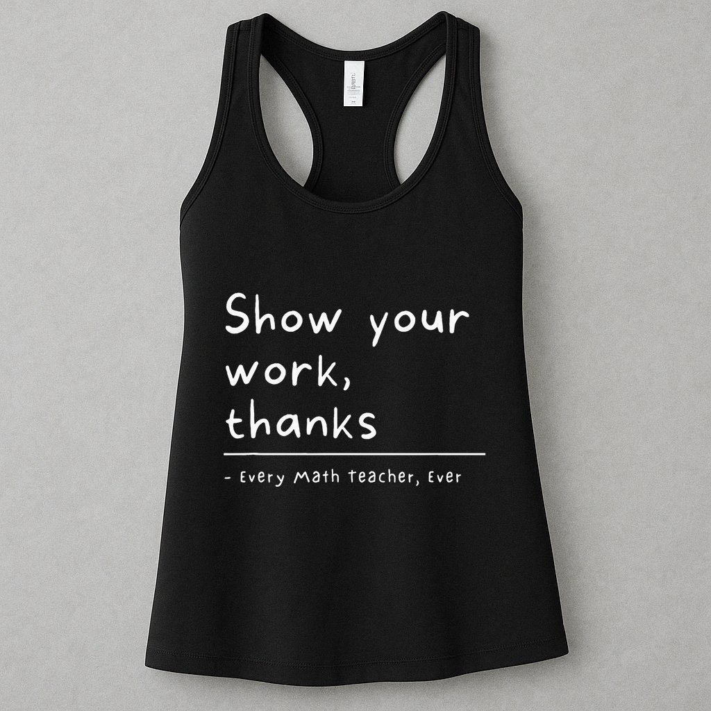 Show Your Work Thanks Math Teacher Womens Tank Top