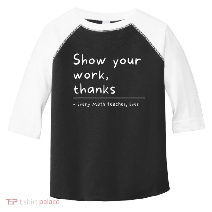 Show Your Work Thanks Math Teacher Toddler Fine Jersey T-Shirt